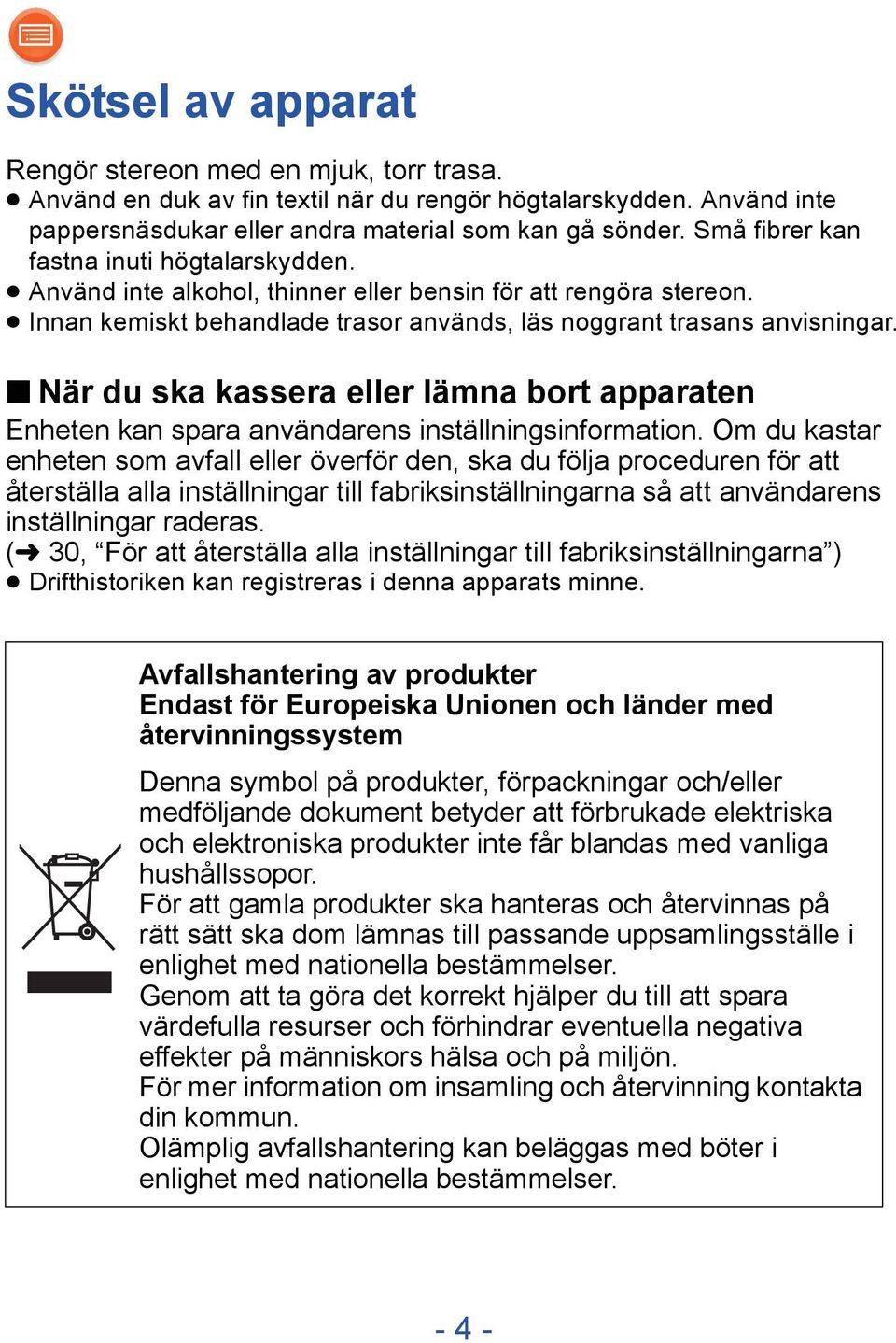 När du ska kassera eller lämna bort apparaten Enheten kan spara användarens inställningsinformation.