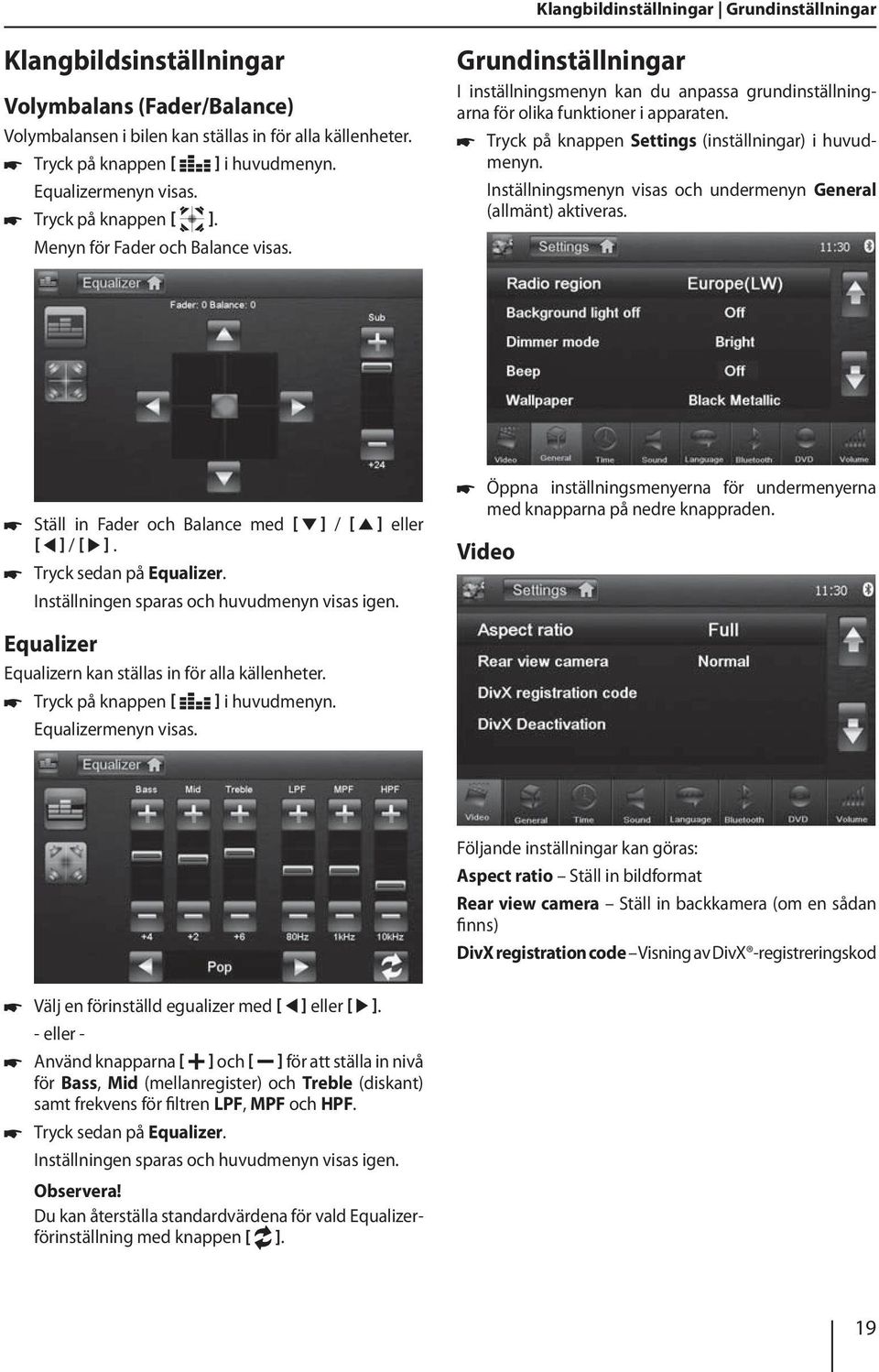 Tryck på knappen Settings (inställningar) i huvudmenyn. Inställningsmenyn visas och undermenyn General (allmänt) aktiveras. Ställ in Fader och Balance med ] / ] eller ] / ]. Tryck sedan på Equalizer.