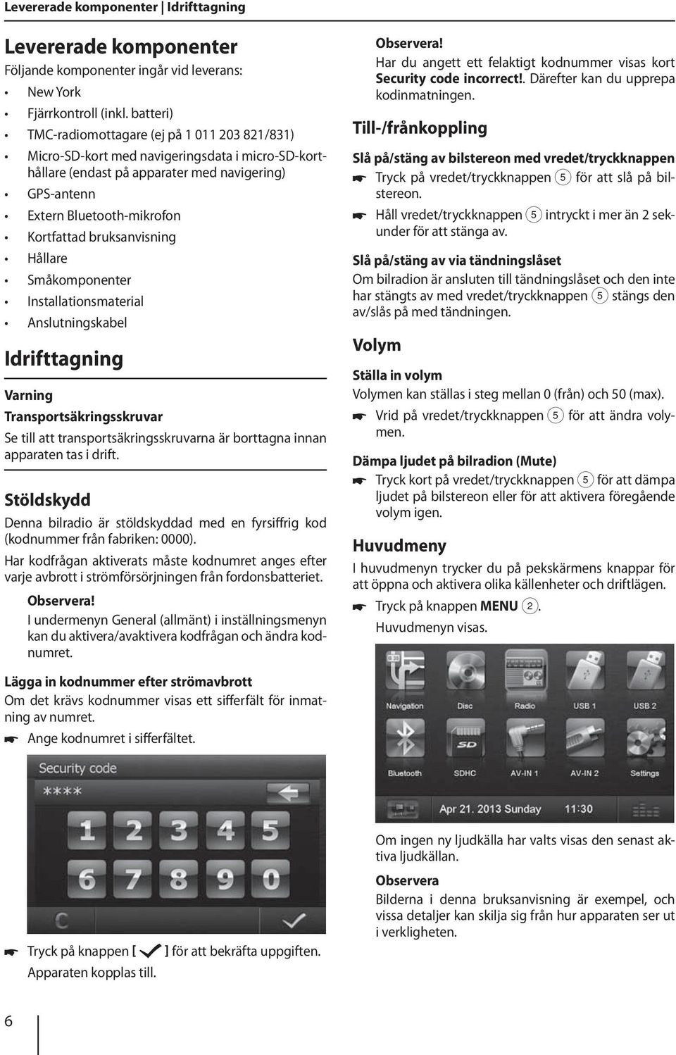 bruksanvisning Hållare Småkomponenter Installationsmaterial Anslutningskabel Idrifttagning Varning Transportsäkringsskruvar Se till att transportsäkringsskruvarna är borttagna innan apparaten tas i