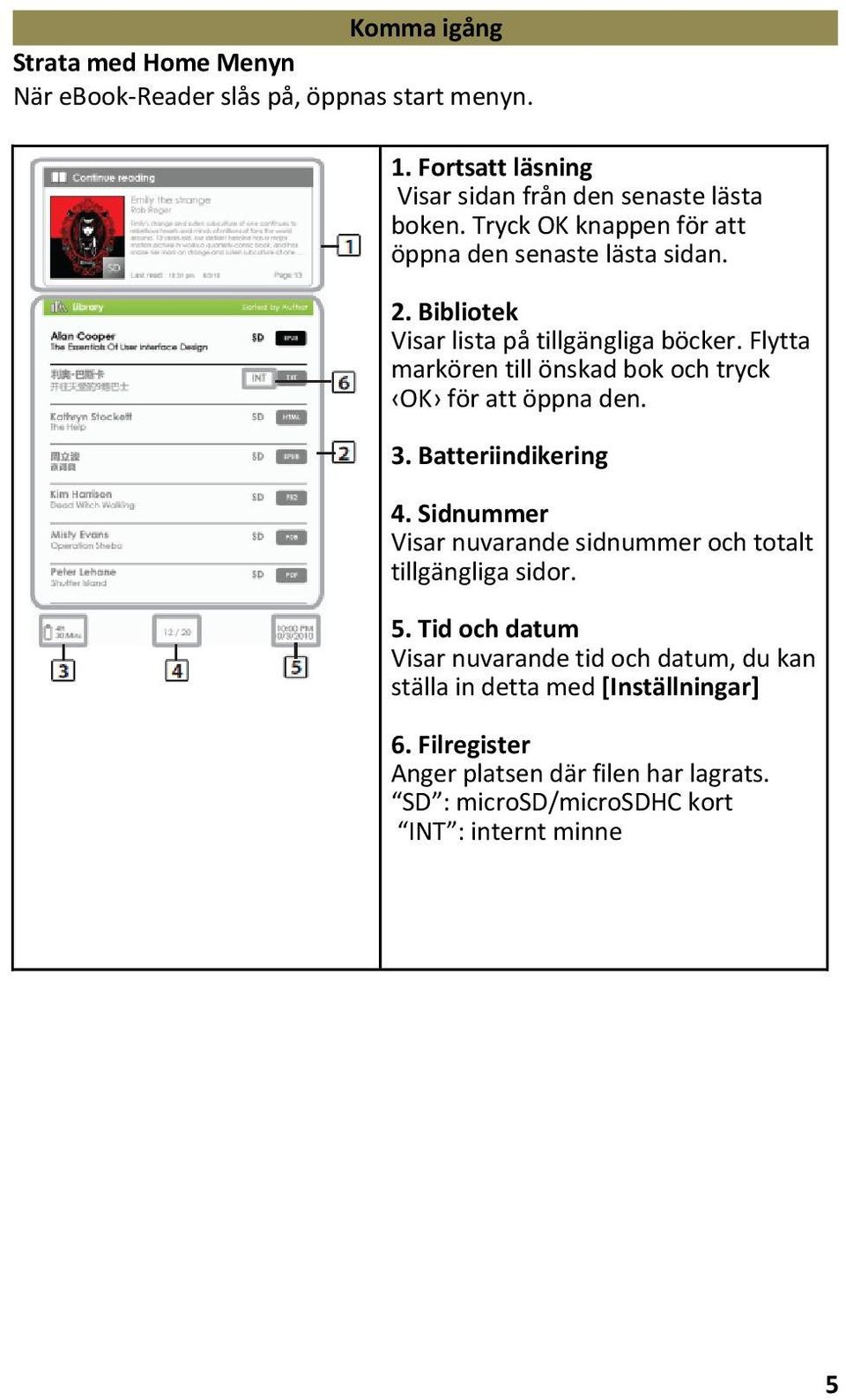 Flytta markören till önskad bok och tryck OK för att öppna den. 3. Batteriindikering 4.