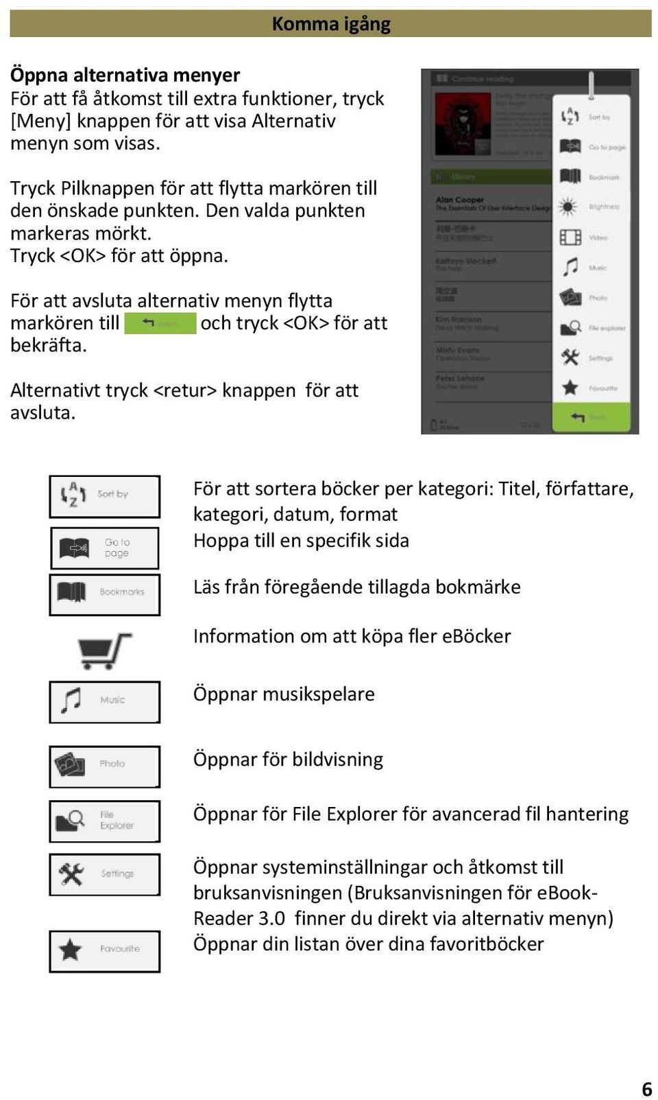 För att avsluta alternativ menyn flytta markören till och tryck <OK> för att bekräfta. Alternativt tryck <retur> knappen för att avsluta.