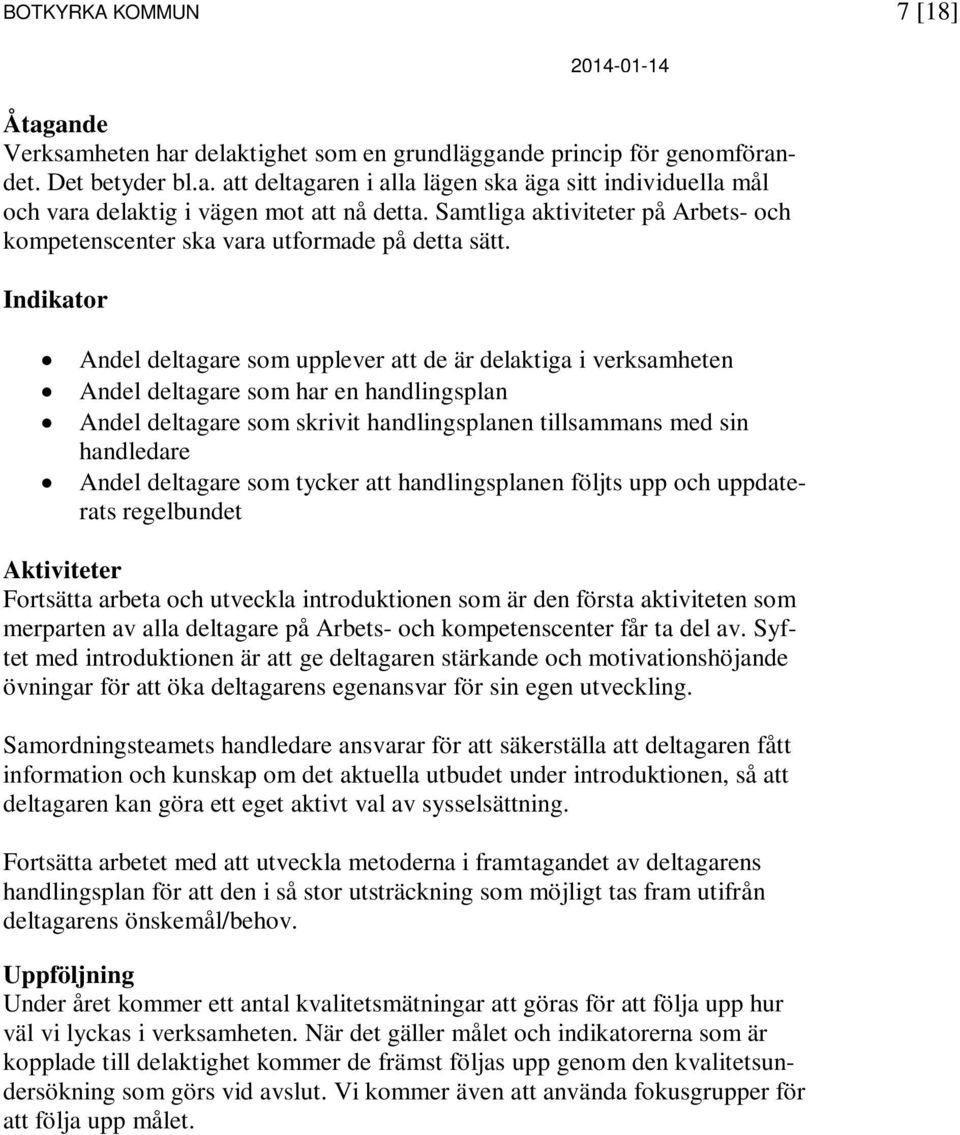 Indikator Andel deltagare som upplever att de är delaktiga i verksamheten Andel deltagare som har en handlingsplan Andel deltagare som skrivit handlingsplanen tillsammans med sin handledare Andel