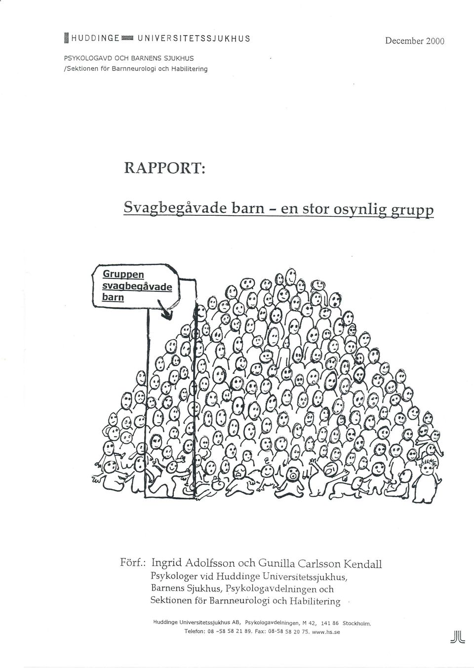 : Ingrid Adolfsson och Guniila Carlsson Kendall Psykologer vid Huddinge Universitetssjukhus, Barnens Sjukhus,