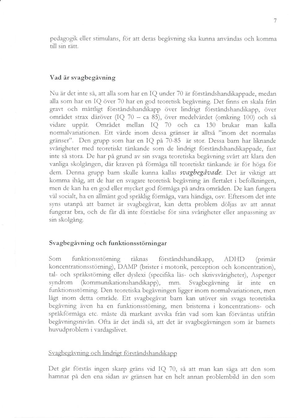 Det frnns en skala från g'rw ocli målrjigl [ör'ståndshrndikrpp övet lindr igt [rrrståndshanclrkepp, övet området strax därijver (IQ 70 - ca 85), över medelvärdet (omkring 00) och så r.idare uppåt.