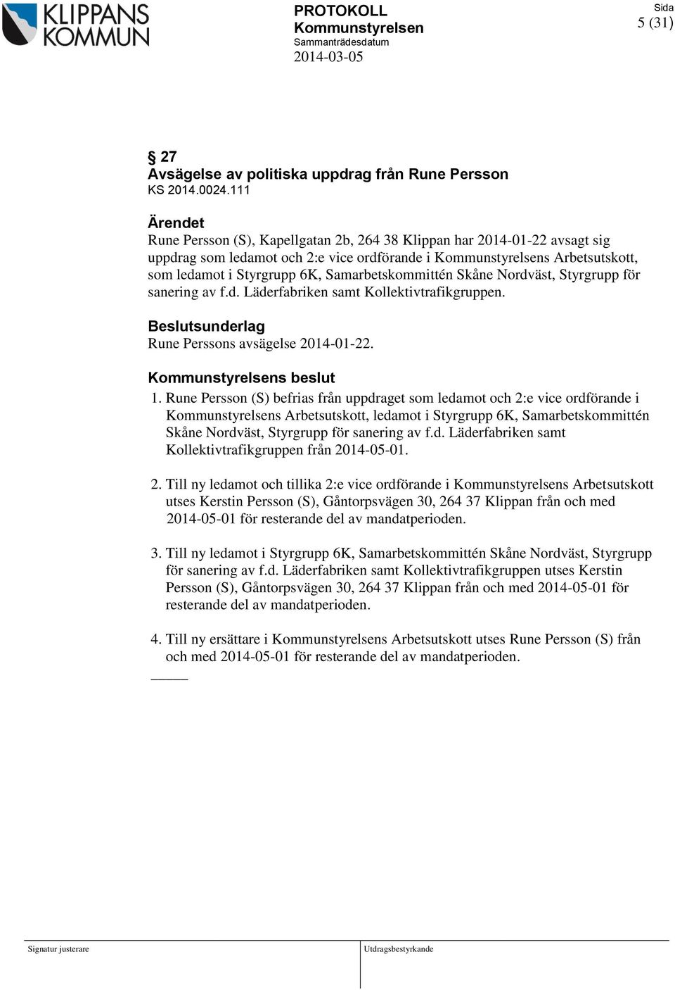 Samarbetskommittén Skåne Nordväst, Styrgrupp för sanering av f.d. Läderfabriken samt Kollektivtrafikgruppen. Beslutsunderlag Rune Perssons avsägelse 2014-01-22. Kommunstyrelsens beslut 1.