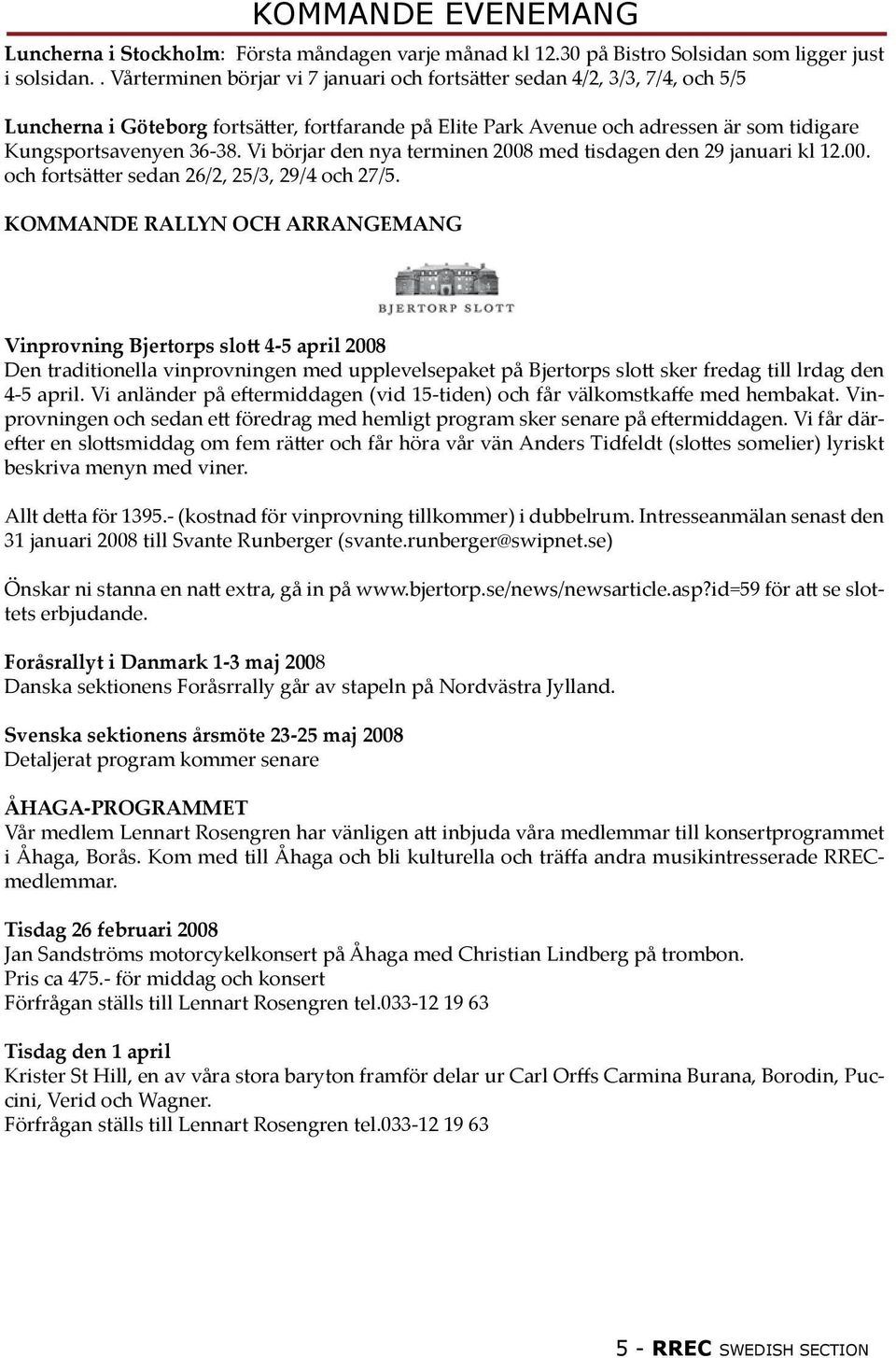 Vi börjar den nya terminen 2008 med tisdagen den 29 januari kl 12.00. och fortsätter sedan 26/2, 25/3, 29/4 och 27/5.