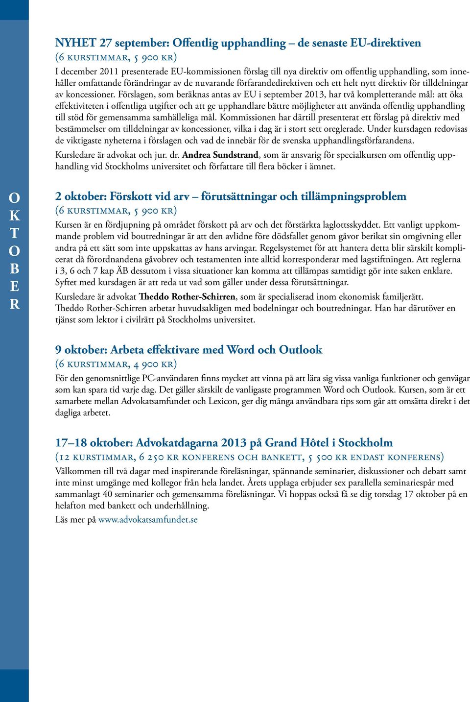 Förslagen, som beräknas antas av U i september 2013, har två kompletterande mål: att öka effektiviteten i offentliga utgifter och att ge upphandlare bättre möjligheter att använda offentlig