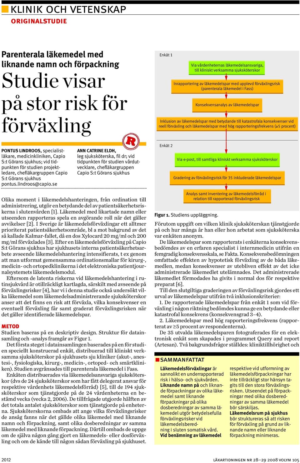 vid reell förväxling och läkemedelspar med hög rapporteringsfrekvens ( 5 procent) PONTUS LINDROOS, specialistläkare, medicinkliniken, Capio S:t Görans sjukhus; vid tid - punkten för studien projekt -