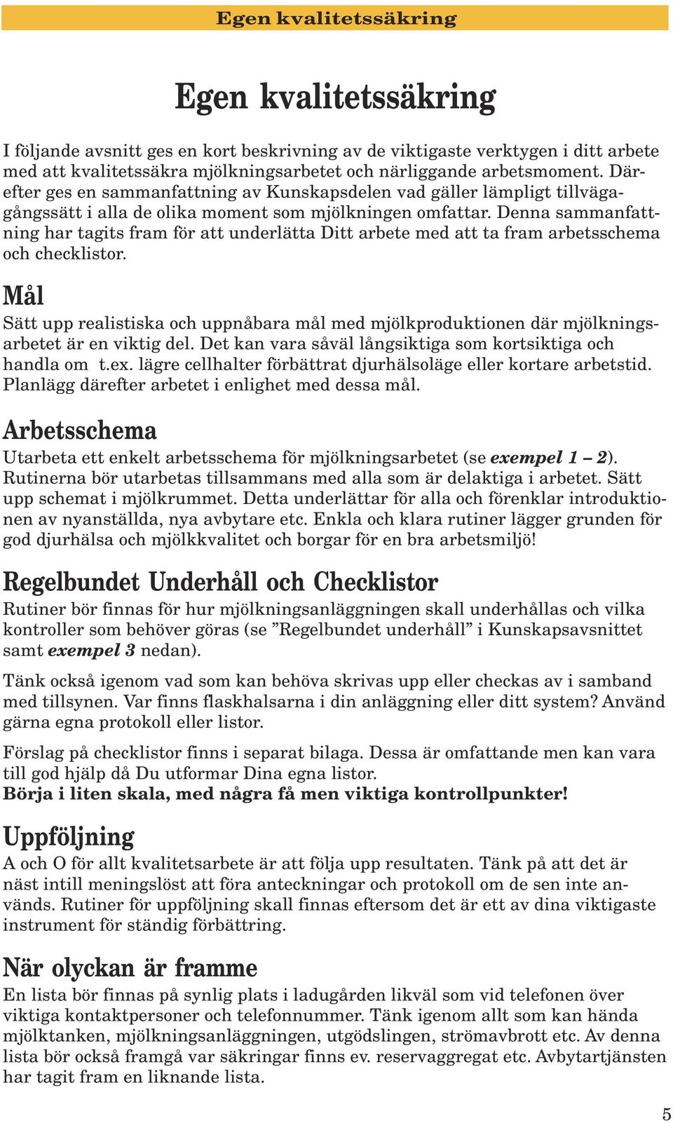 Denna sammanfattning har tagits fram för att underlätta Ditt arbete med att ta fram arbetsschema och checklistor.