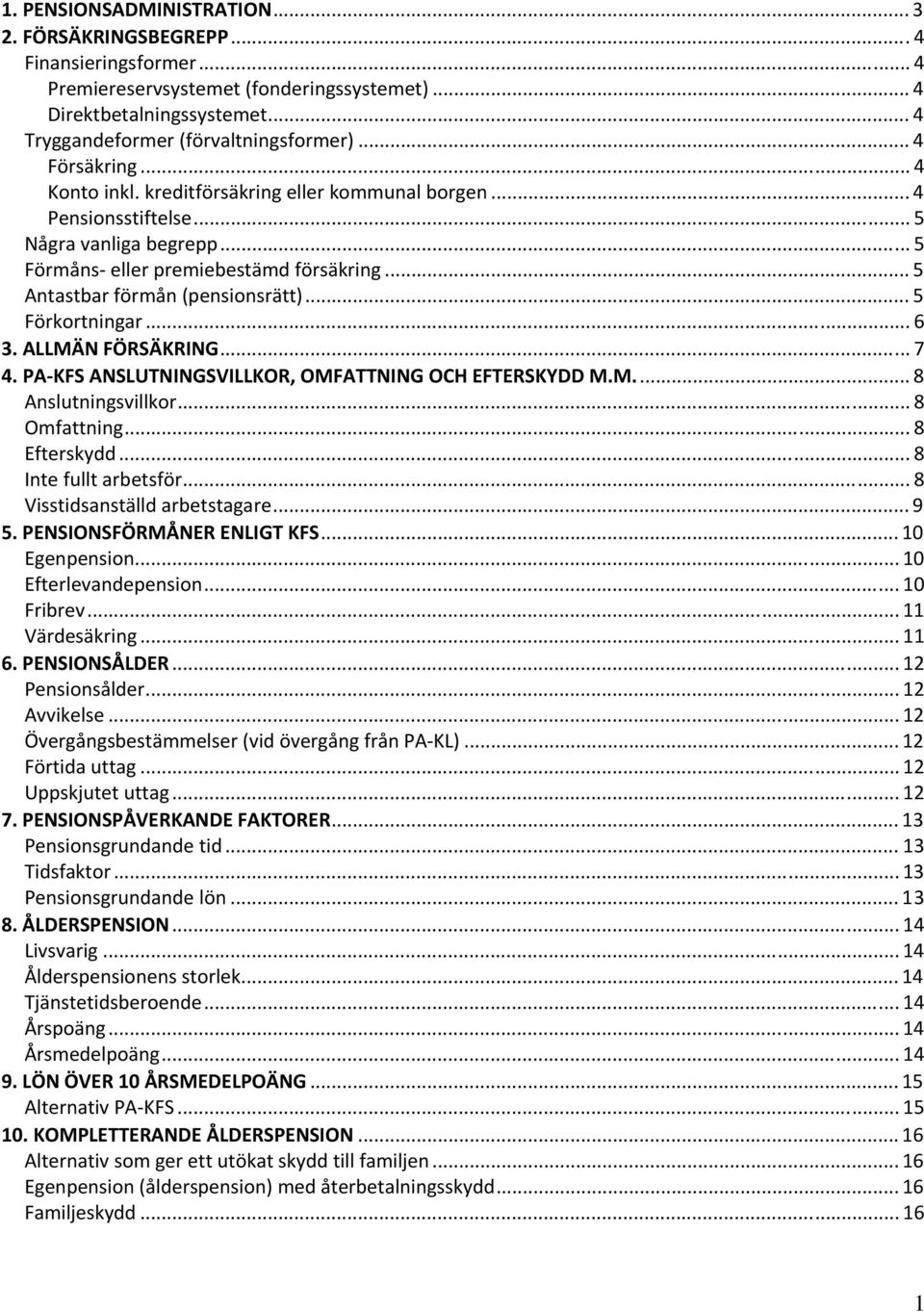 .. 5 Antastbar förmån (pensionsrätt)... 5 Förkortningar... 6 3. ALLMÄN FÖRSÄKRING... 7 4. PA KFS ANSLUTNINGSVILLKOR, OMFATTNING OCH EFTERSKYDD M.M... 8 Anslutningsvillkor... 8 Omfattning.