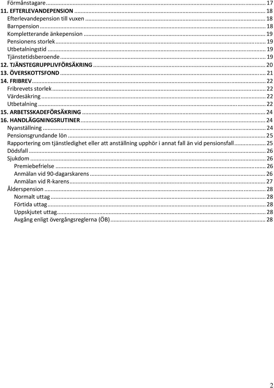 .. 24 16. HANDLÄGGNINGSRUTINER... 24 Nyanställning... 24 Pensionsgrundande lön... 25 Rapportering om tjänstledighet eller att anställning upphör i annat fall än vid pensionsfall... 25 Dödsfall.