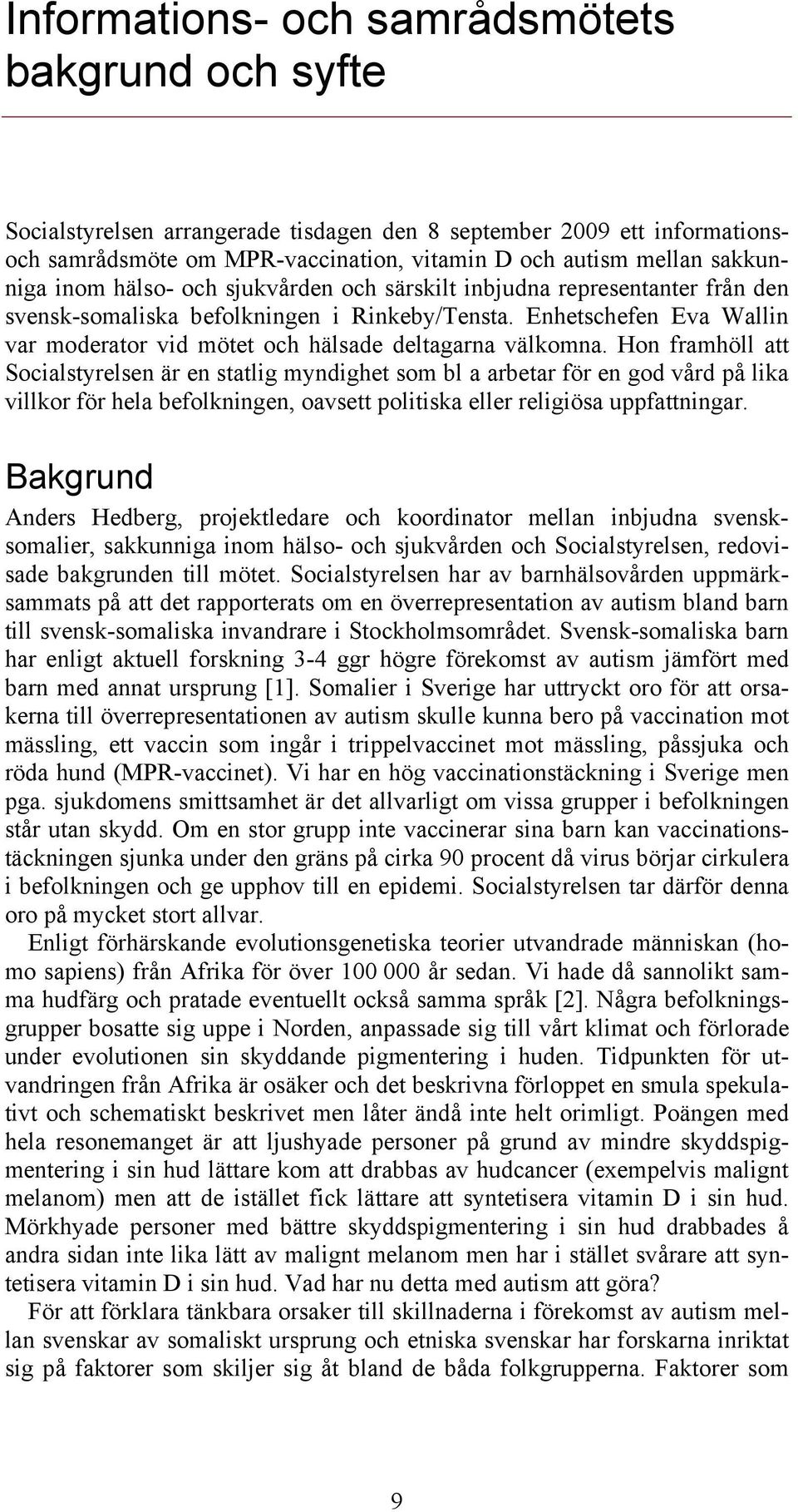 Enhetschefen Eva Wallin var moderator vid mötet och hälsade deltagarna välkomna.