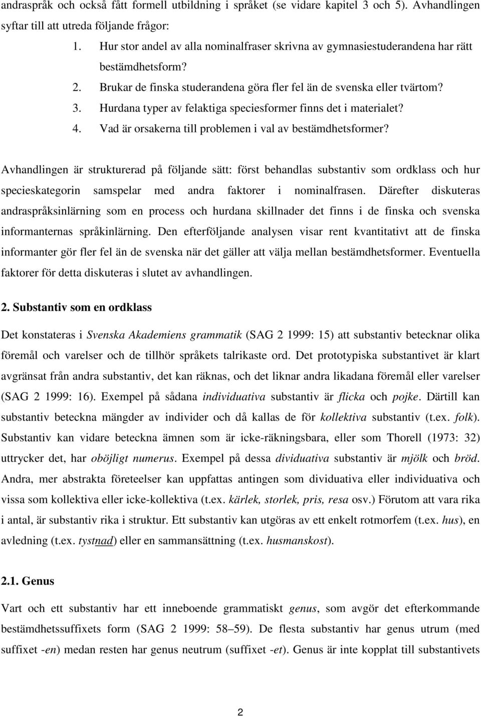 Hurdana typer av felaktiga speciesformer finns det i materialet? 4. Vad är orsakerna till problemen i val av bestämdhetsformer?