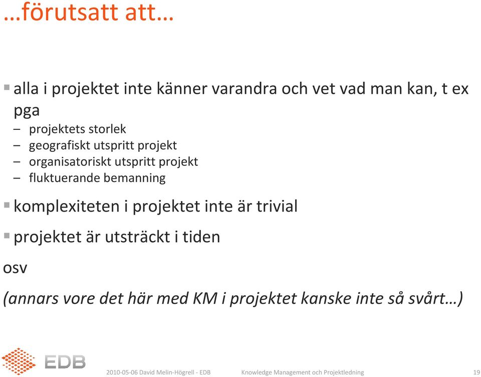 fluktuerande bemanning komplexiteten i projektet inte är trivial projektet är utsträckt i