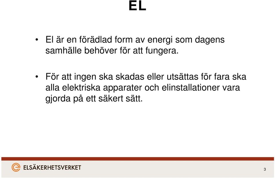 För att ingen ska skadas eller utsättas för fara ska