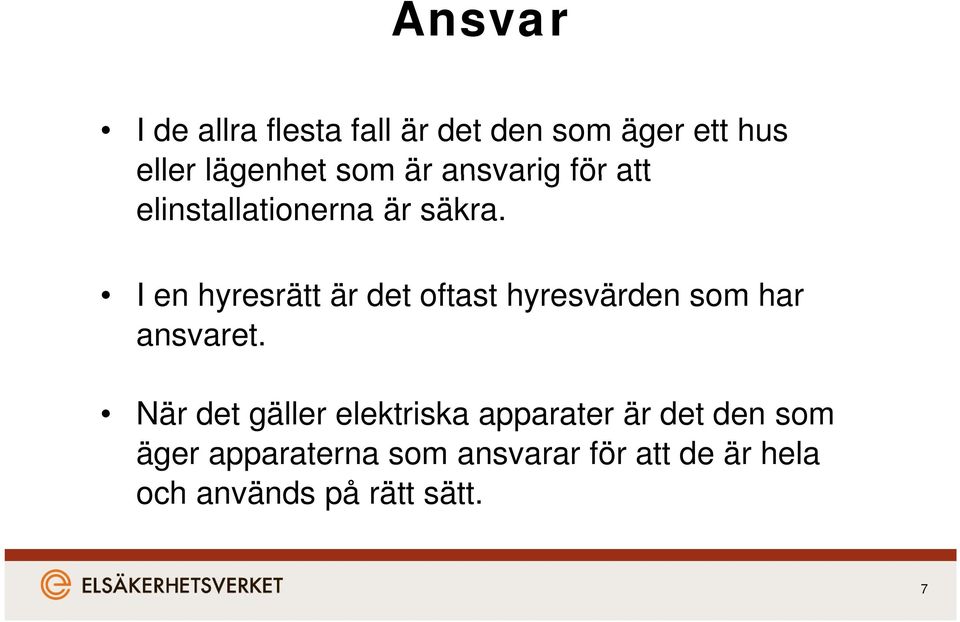 I en hyresrätt är det oftast hyresvärden som har ansvaret.