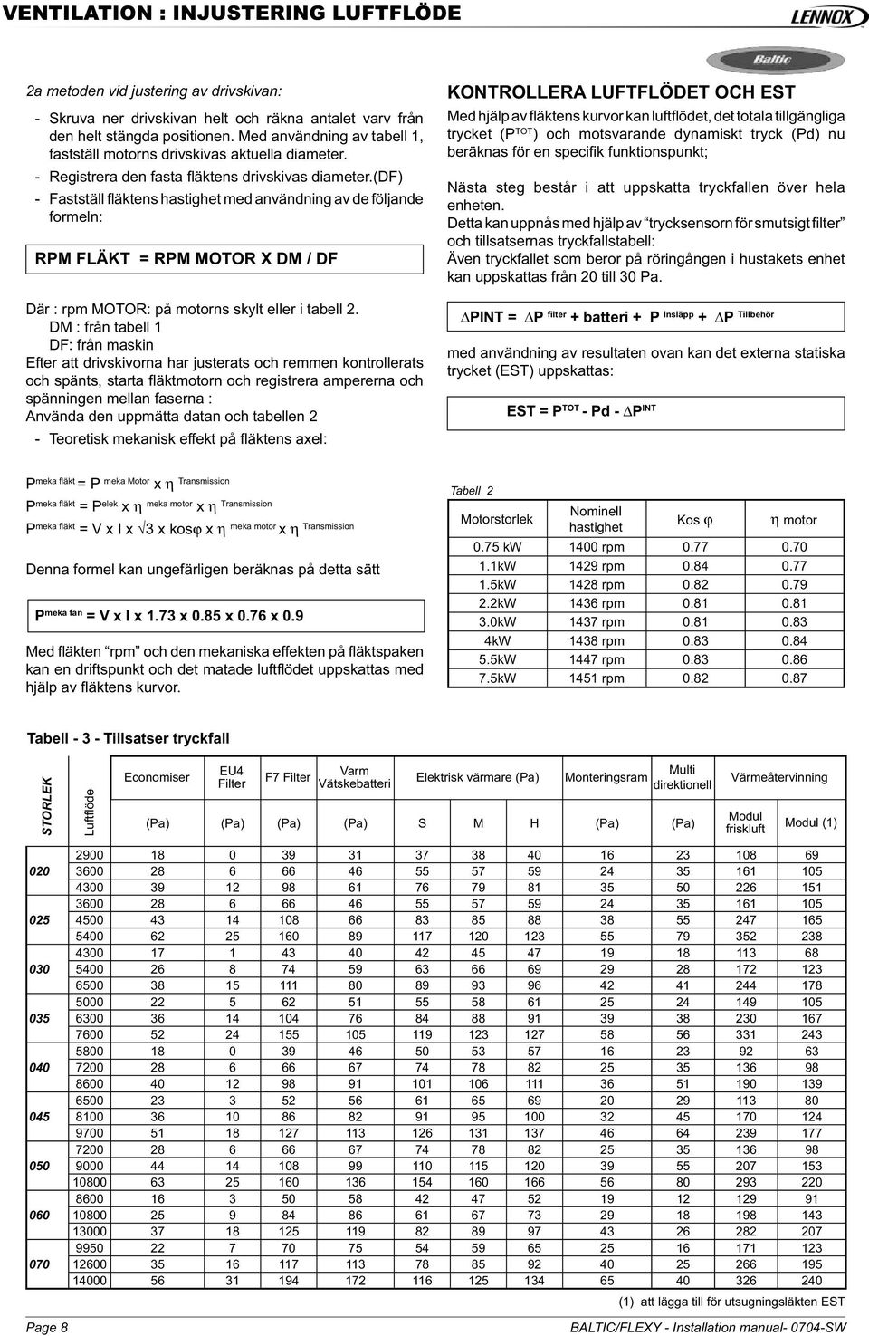 (df) - Fastställ fl äktens hastighet med användning av de följande formeln: RPM FLÄKT = RPM MOTOR X DM / DF Där : rpm MOTOR: på motorns skylt eller i tabell 2.