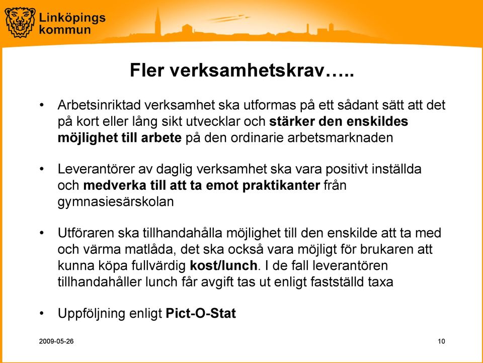 ordinarie arbetsmarknaden Leverantörer av daglig verksamhet ska vara positivt inställda och medverka till att ta emot praktikanter från gymnasiesärskolan