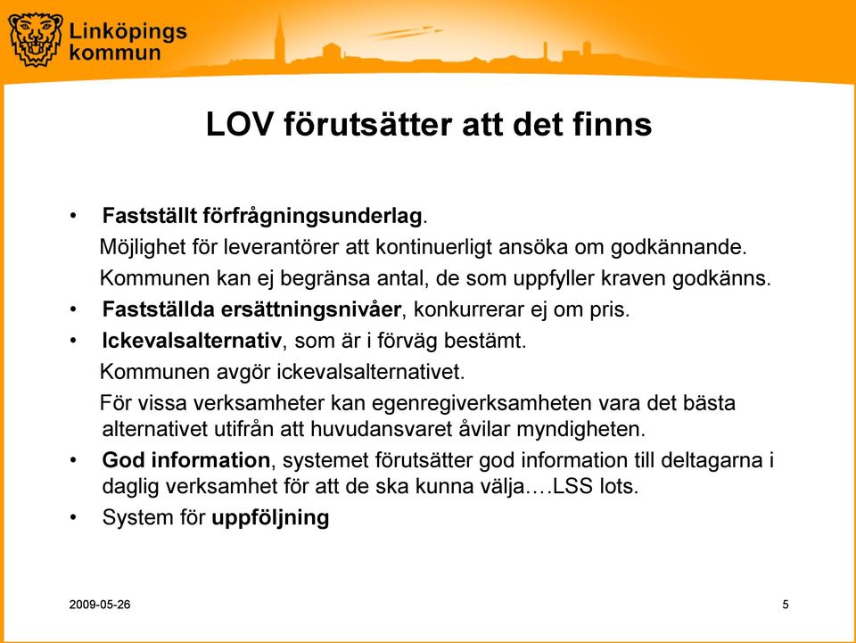 Ickevalsalternativ, som är i förväg bestämt. Kommunen avgör ickevalsalternativet.