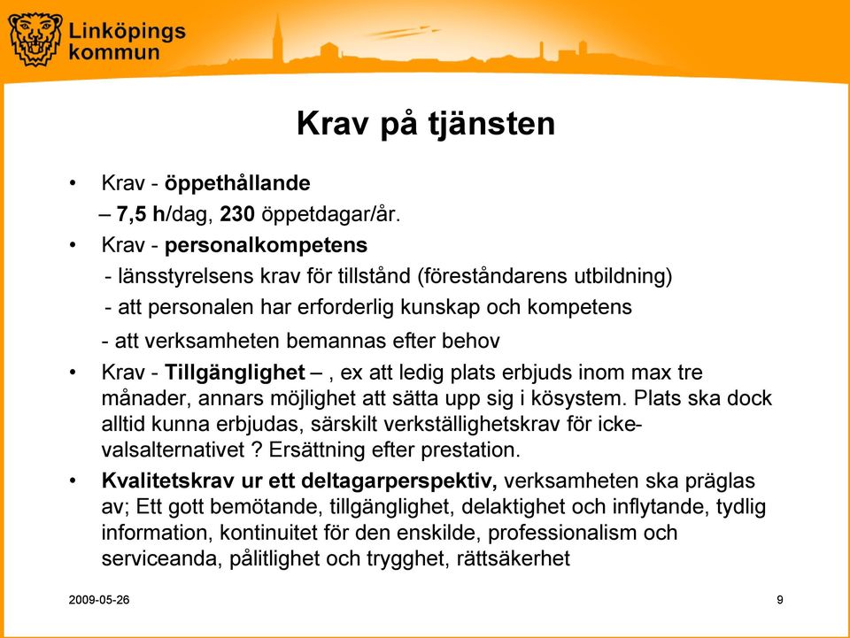 Tillgänglighet, ex att ledig plats erbjuds inom max tre månader, annars möjlighet att sätta upp sig i kösystem.