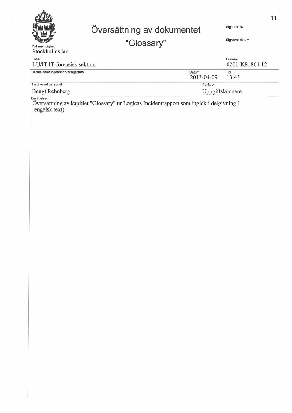 T-forensisk sektion 020 1-K81864-12 Orginalhandlingens förvaringsplats Tid Datum 20 13-04-09 13:43