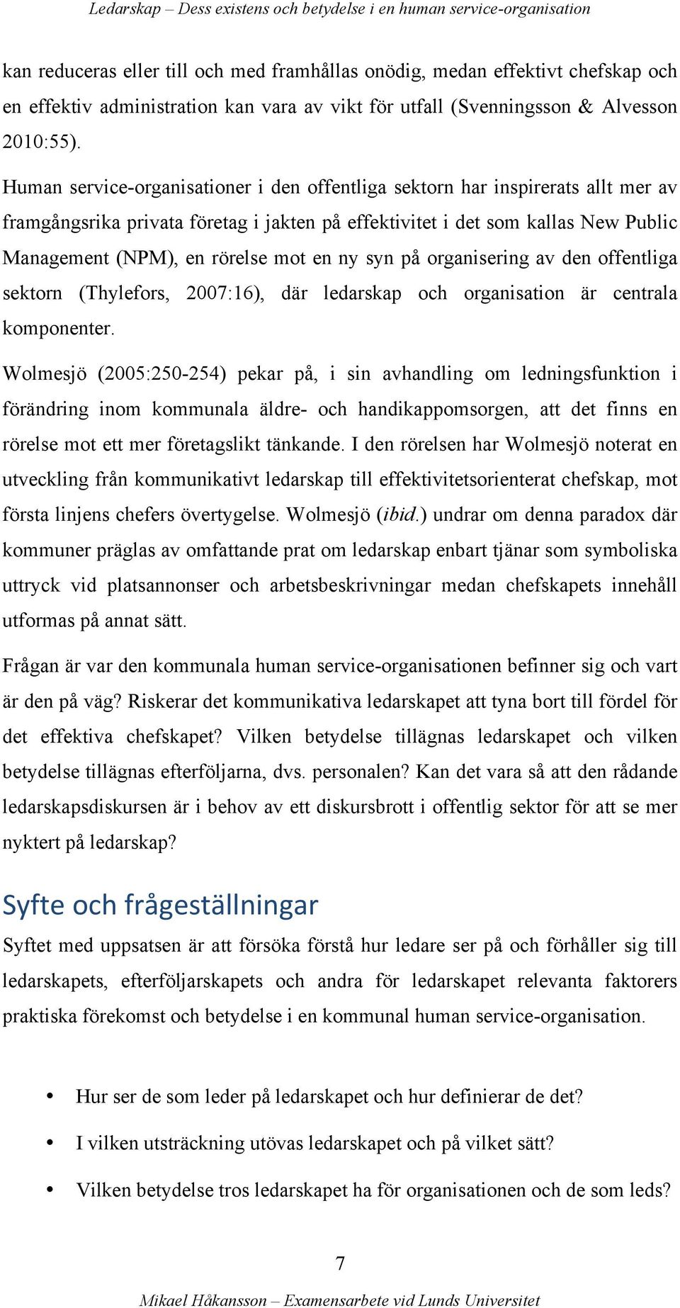 en ny syn på organisering av den offentliga sektorn (Thylefors, 2007:16), där ledarskap och organisation är centrala komponenter.