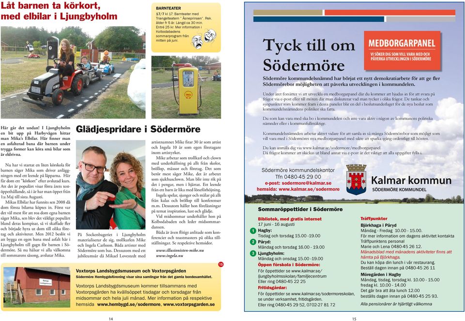 Tyck till om Södermöre Södermöre kommundelsnämnd har börjat ett nytt demokratiarbete för att ge fler Södermörebor möjligheten att påverka utvecklingen i kommundelen.