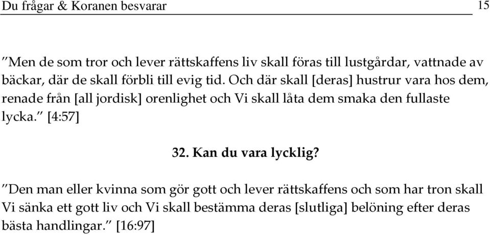 Och där skall [deras] hustrur vara hos dem, renade från [all jordisk] orenlighet och Vi skall låta dem smaka den fullaste