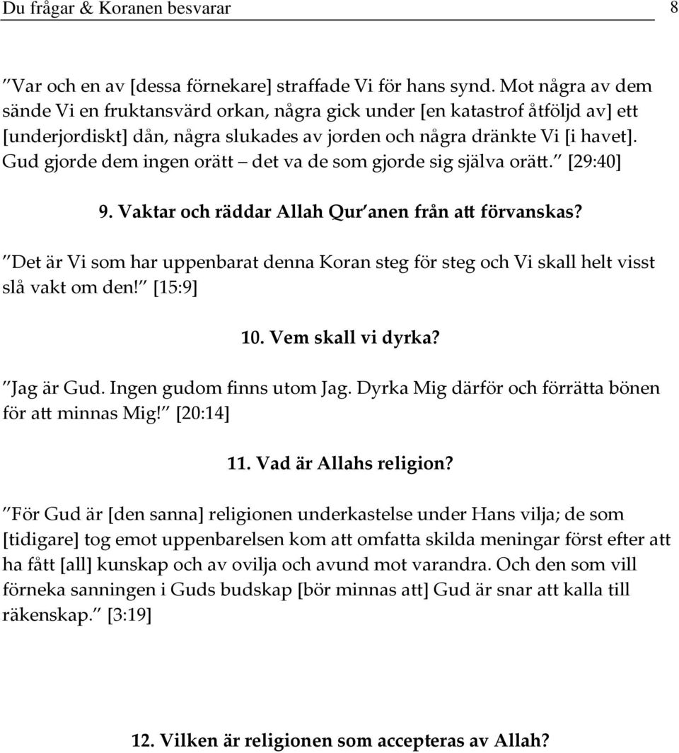 Gud gjorde dem ingen orätt det va de som gjorde sig själva orä. [29:40] 9. Vaktar och räddar Allah Qur anen från a förvanskas?