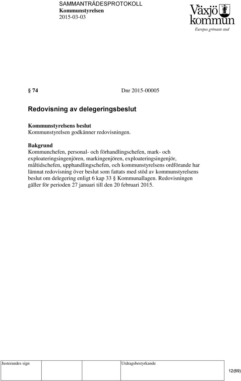 exploateringsingenjör, måltidschefen, upphandlingschefen, och kommunstyrelsens ordförande har lämnat redovisning över