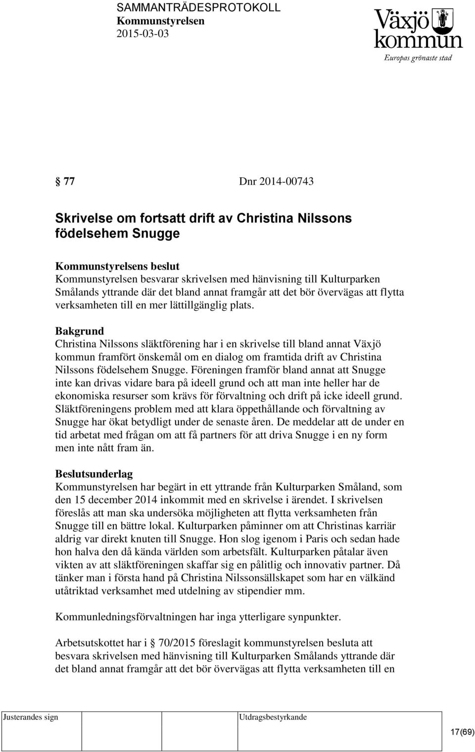 Christina Nilssons släktförening har i en skrivelse till bland annat Växjö kommun framfört önskemål om en dialog om framtida drift av Christina Nilssons födelsehem Snugge.