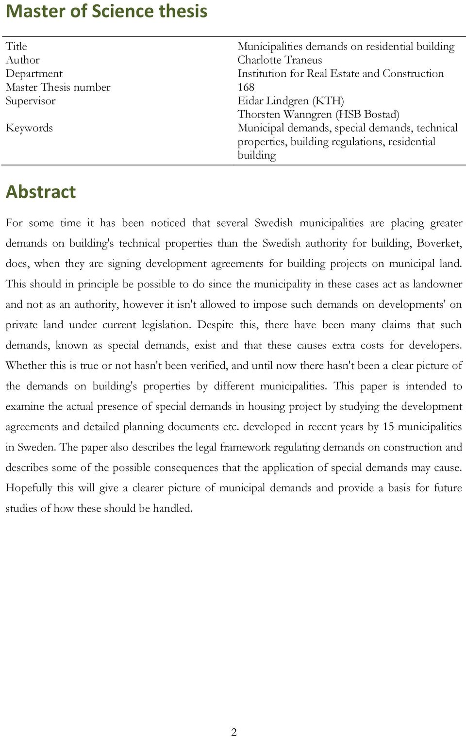 noticed that several Swedish municipalities are placing greater demands on building's technical properties than the Swedish authority for building, Boverket, does, when they are signing development