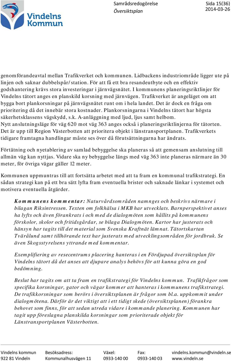 I kommunens planeringsriktlinjer för Vindelns tätort anges en planskild korsning med järnvägen. Trafikverket är angeläget om att bygga bort plankorsningar på järnvägsnätet runt om i hela landet.