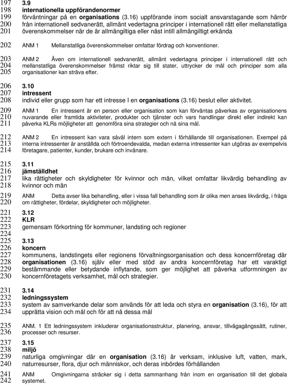 eller näst intill allmängiltigt erkända 202 ANM 1 Mellanstatliga överenskommelser omfattar fördrag och konventioner.