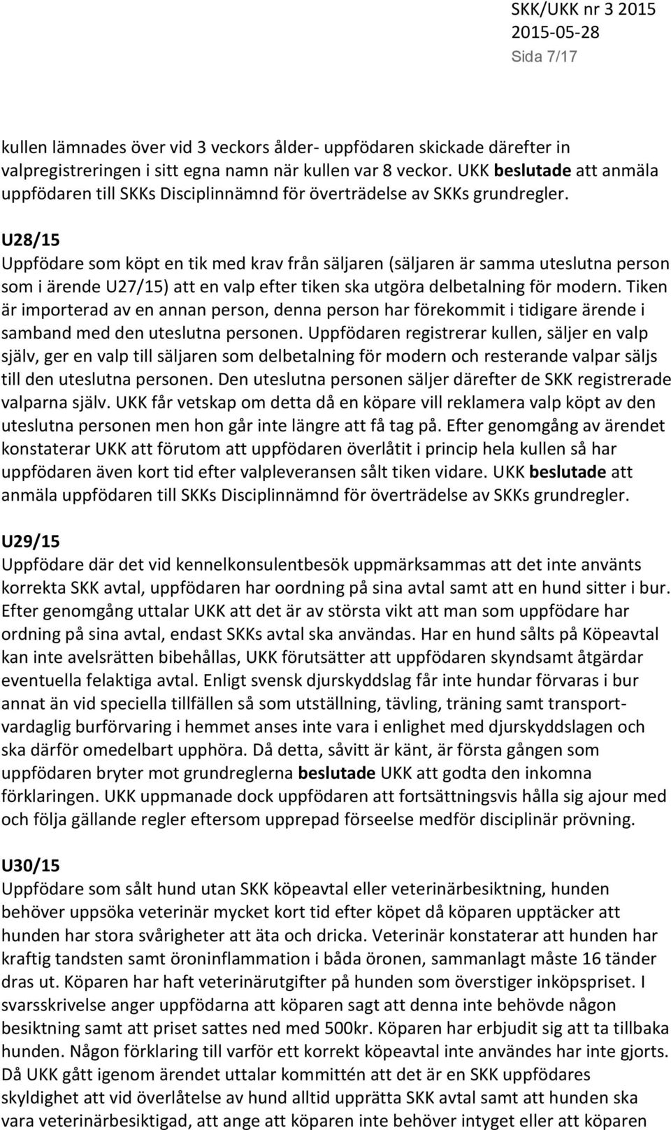 U28/15 Uppfödare som köpt en tik med krav från säljaren (säljaren är samma uteslutna person som i ärende U27/15) att en valp efter tiken ska utgöra delbetalning för modern.