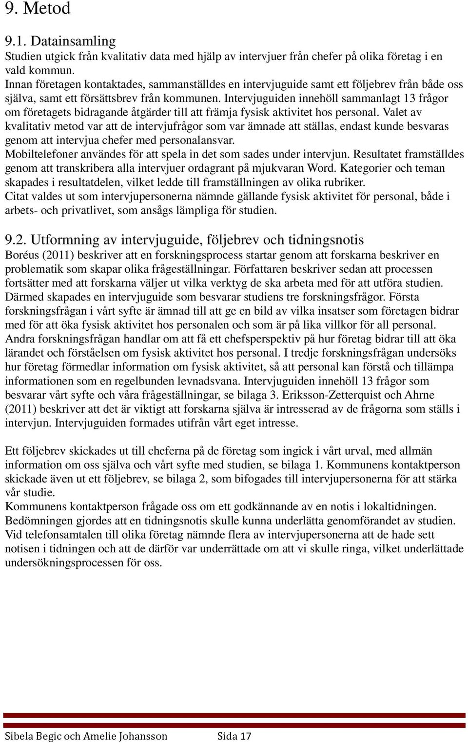 Intervjuguiden innehöll sammanlagt 13 frågor om företagets bidragande åtgärder till att främja fysisk aktivitet hos personal.