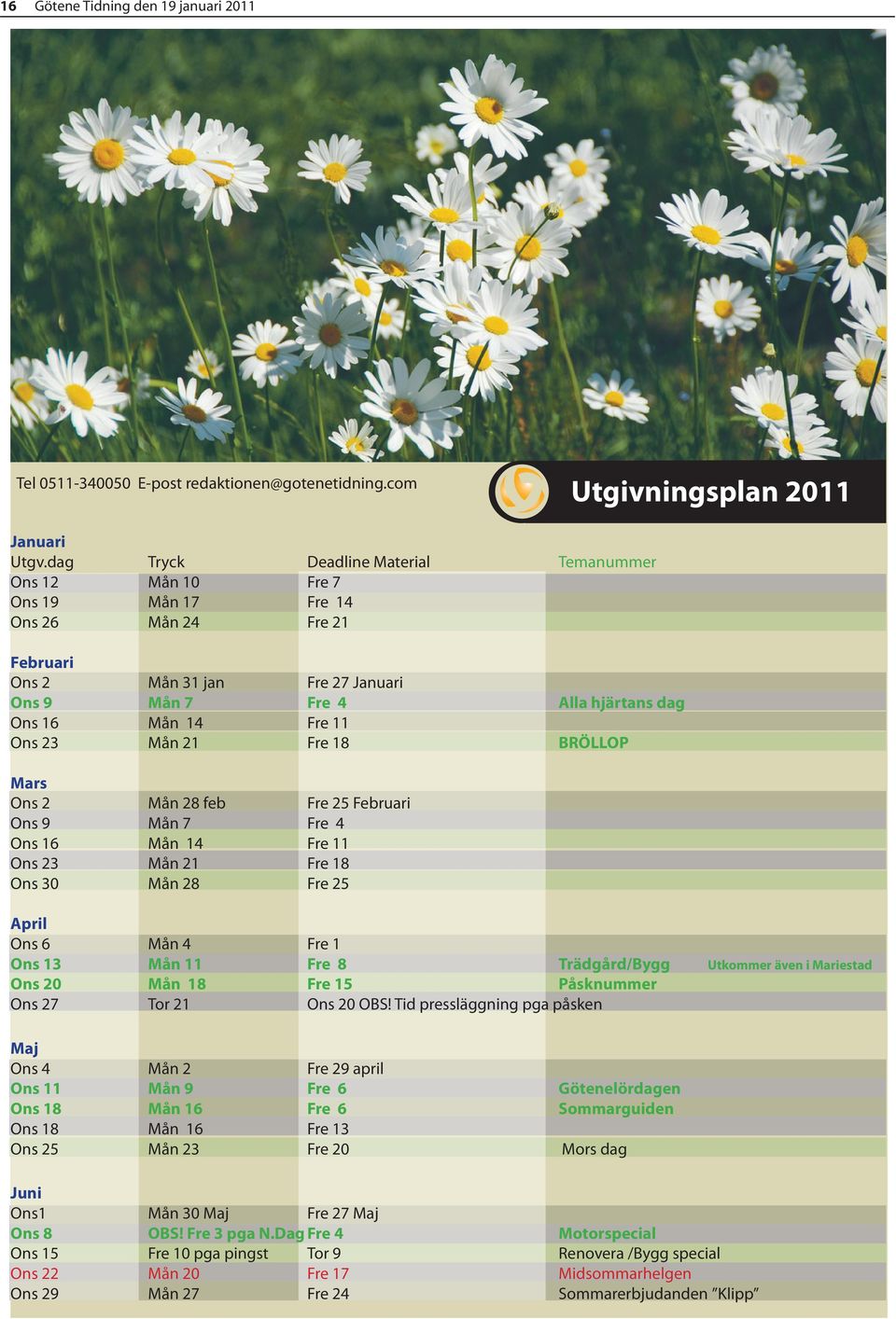 Ons 23 Mån 21 Fre 18 BRÖLLOP Mars Ons 2 Mån 28 feb Fre 25 Februari Ons 9 Mån 7 Fre 4 Ons 16 Mån 14 Fre 11 Ons 23 Mån 21 Fre 18 Ons 30 Mån 28 Fre 25 April Ons 6 Mån 4 Fre 1 Ons 13 Mån 11 Fre 8