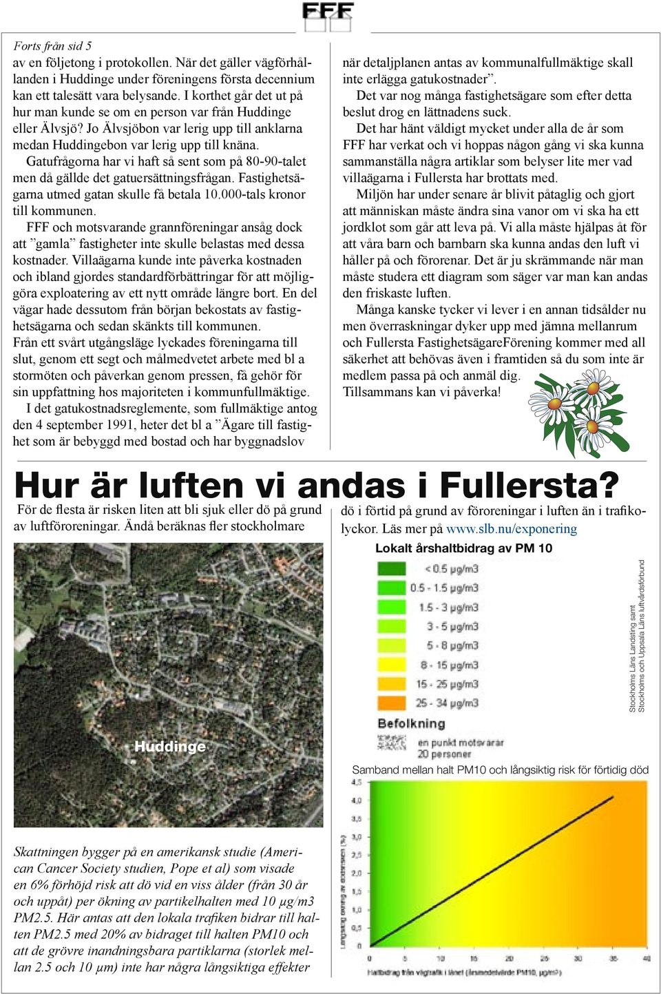 Gatufrågorna har vi haft så sent som på 80-90-talet men då gällde det gatuersättningsfrågan. Fastighetsägarna utmed gatan skulle få betala 10.000-tals kronor till kommunen.