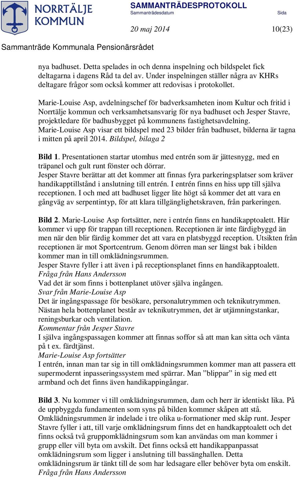 Marie-Louise Asp, avdelningschef för badverksamheten inom Kultur och fritid i Norrtälje kommun och verksamhetsansvarig för nya badhuset och Jesper Stavre, projektledare för badhusbygget på kommunens