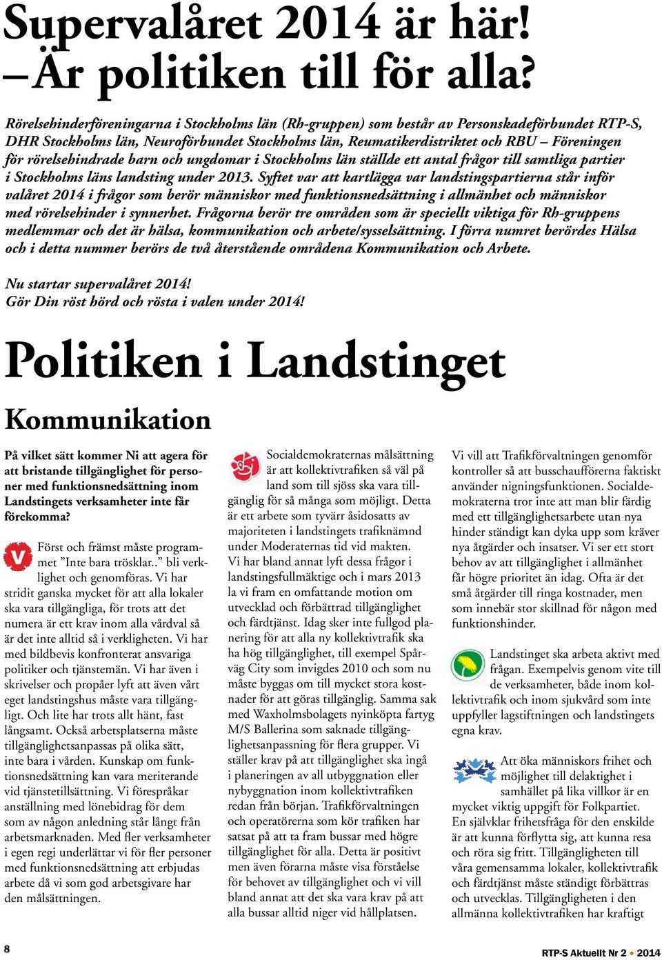 rörelsehindrade barn och ungdomar i Stockholms län ställde ett antal frågor till samtliga partier i Stockholms läns landsting under 2013.