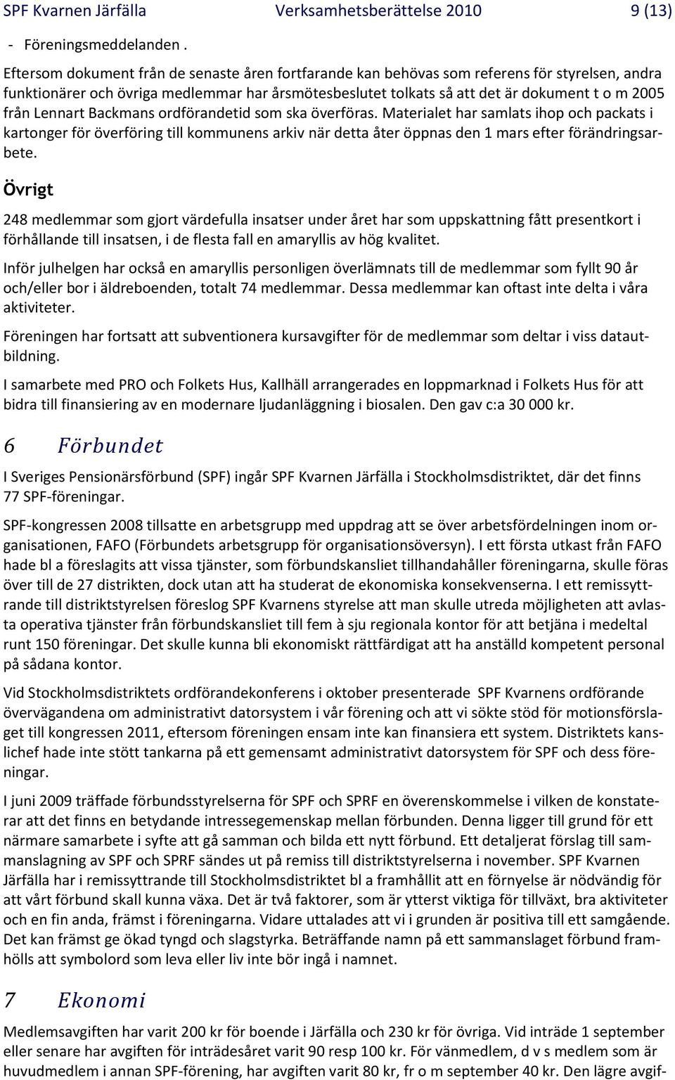 Lennart Backmans ordförandetid som ska överföras. Materialet har samlats ihop och packats i kartonger för överföring till kommunens arkiv när detta åter öppnas den 1 mars efter förändringsarbete.