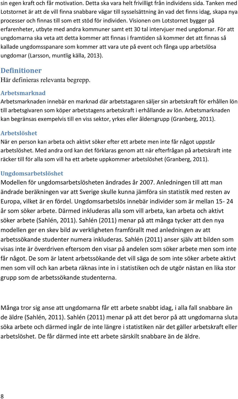 Visionen om Lotstornet bygger på erfarenheter, utbyte med andra kommuner samt ett 30 tal intervjuer med ungdomar.