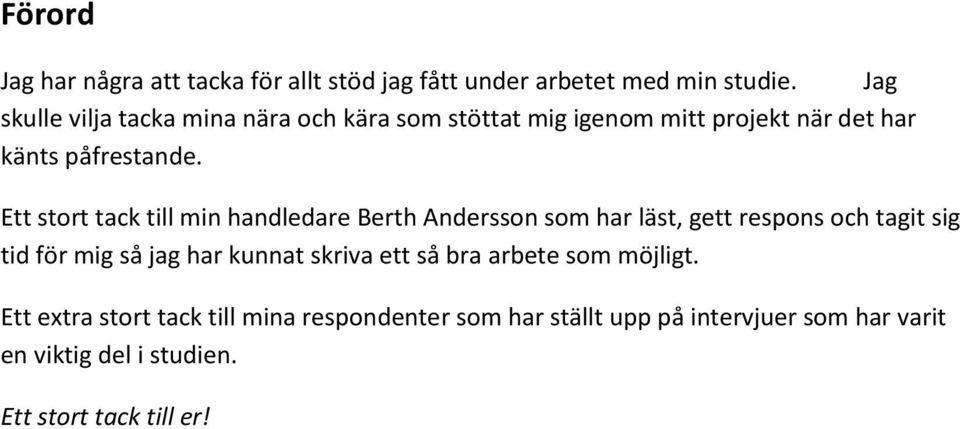 Ett stort tack till min handledare Berth Andersson som har läst, gett respons och tagit sig tid för mig så jag har kunnat