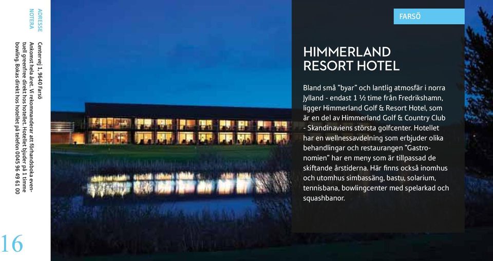 Himmerland Golf & Resort Hotel, som är en del av Himmerland Golf & Country Club - Skandinaviens största golfcenter.