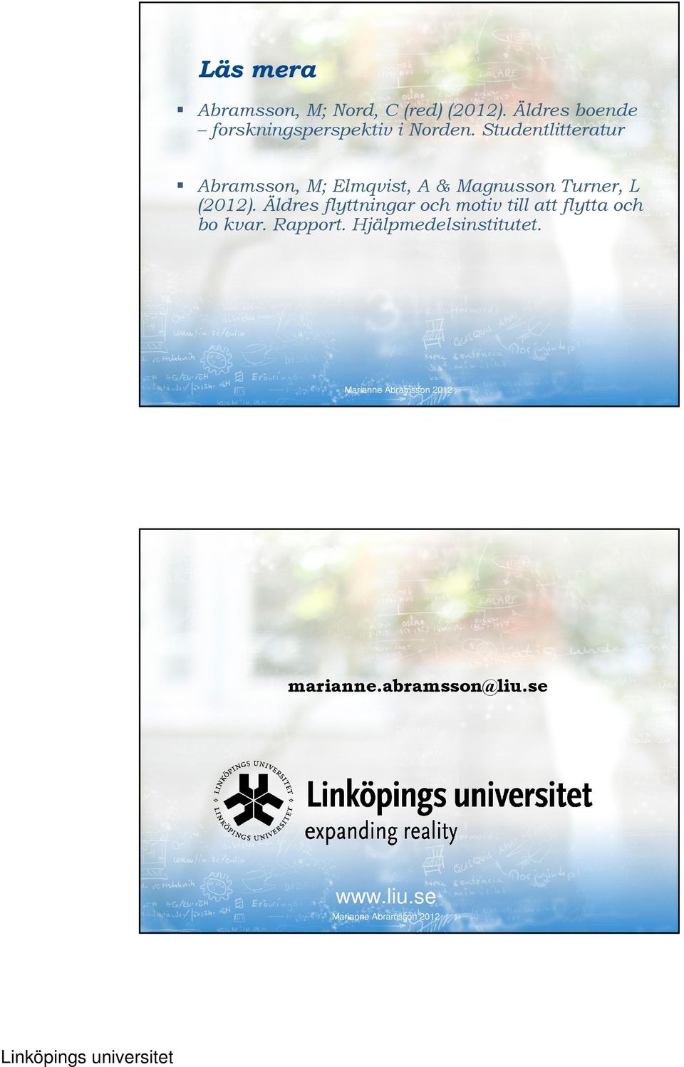 Studentlitteratur Abramsson, M; Elmqvist, A & Magnusson Turner, L (2012).