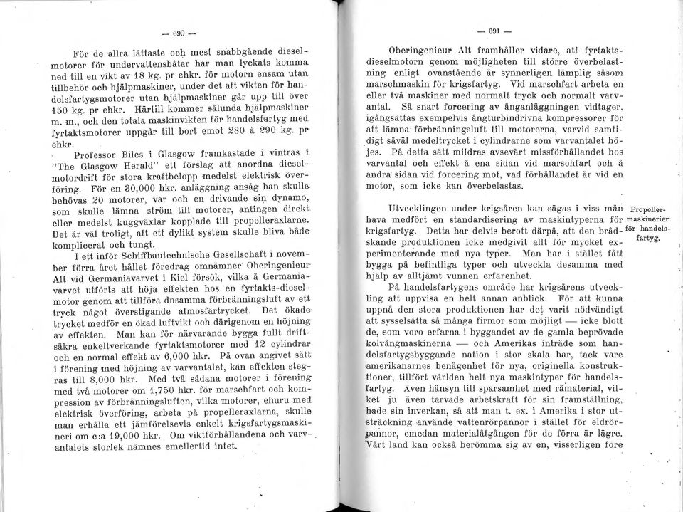 pr ehkr. Professor Biles i Glasgow framkastade i vintras i '"l'he Glasgow Herald" ett förslag att anordna dieselmotordrift för stora kraftbelopp m edelst elektrisk överföring. För en 30,000 hkr.