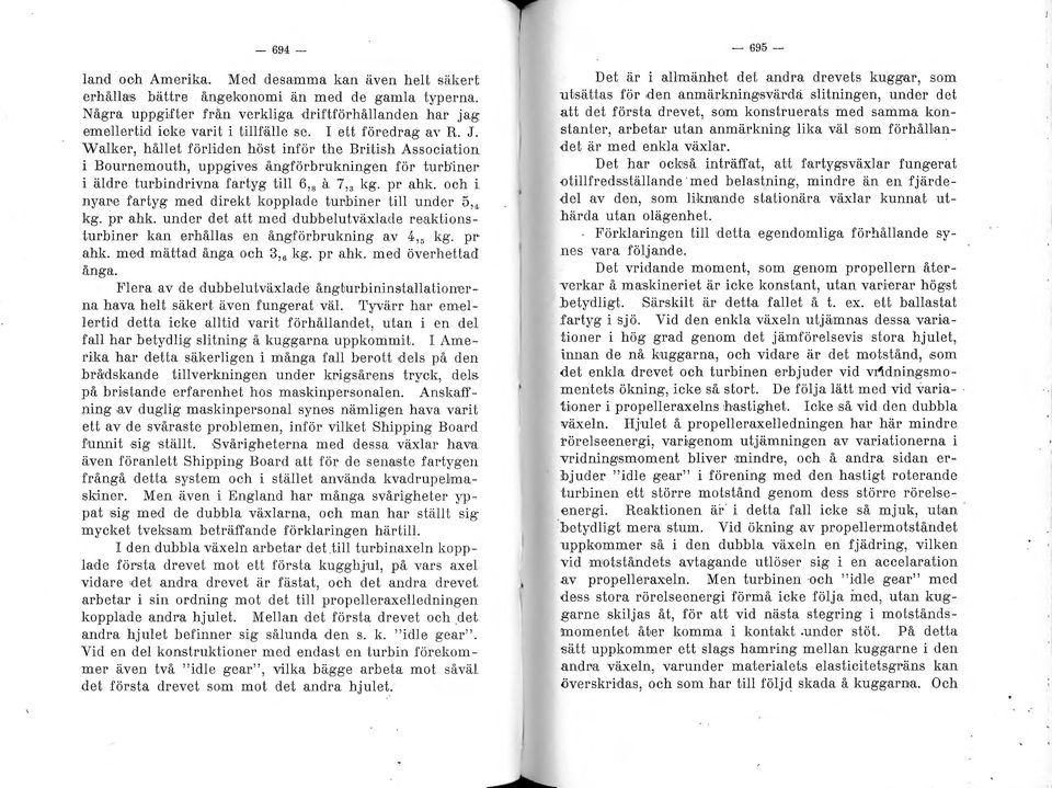 Walker, hållet förliden höst inför the British Association i Bournemouth, uppgive s ångförbrulmingen för turb"iner i äldre turbindrivna fartyg till 6, 8 a 7,3 kg. pr ahk.