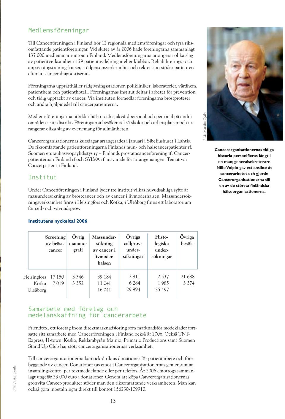 Rehabiliterings- och anpassningsträningskurser, stödpersonsverksamhet och rekreation stöder patienten efter att cancer diagnostiserats.