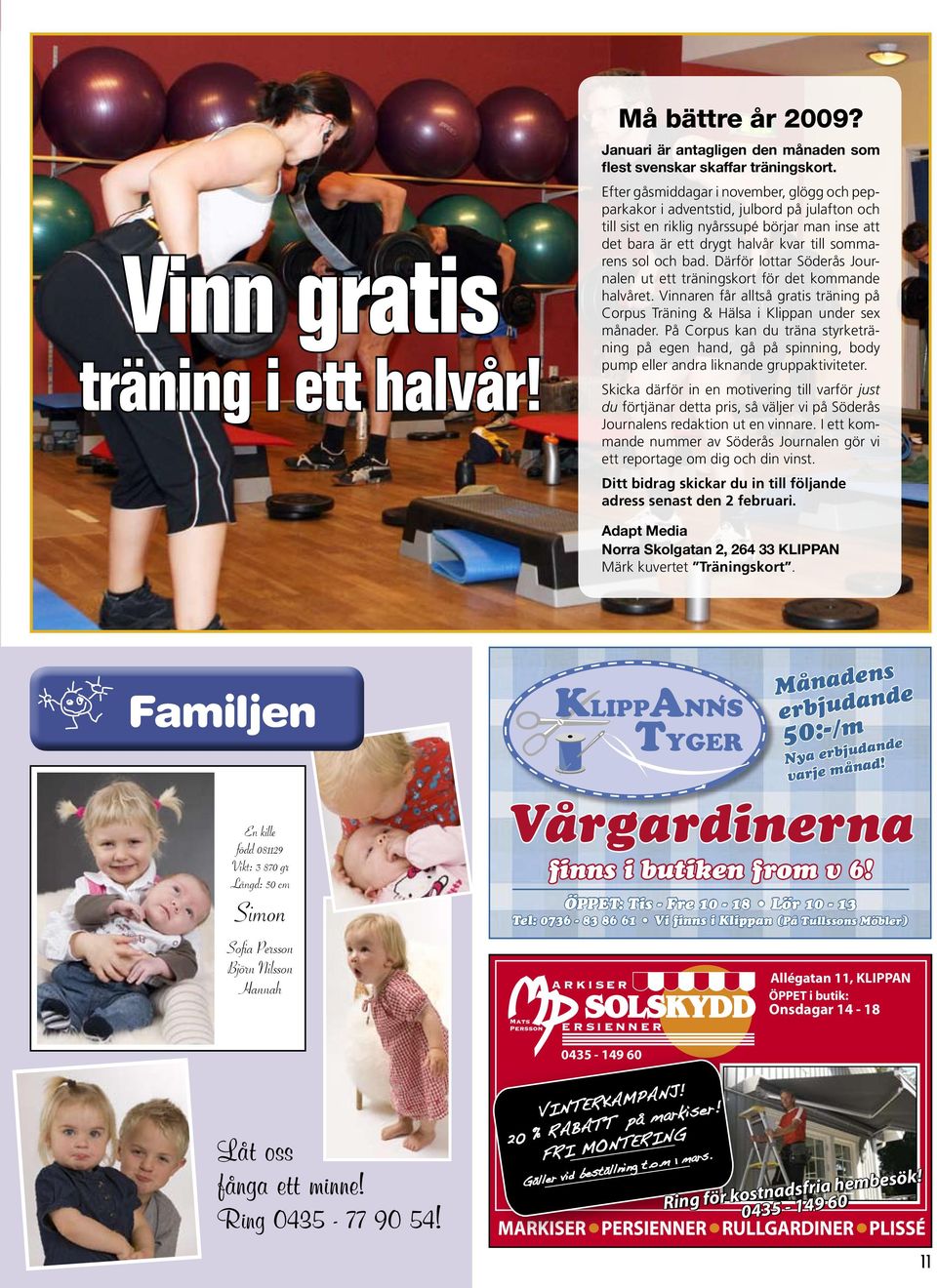 bad. Därför lottar Söderås Journalen ut ett träningskort för det kommande halvåret. Vinnaren får alltså gratis träning på Corpus Träning & Hälsa i Klippan under sex månader.