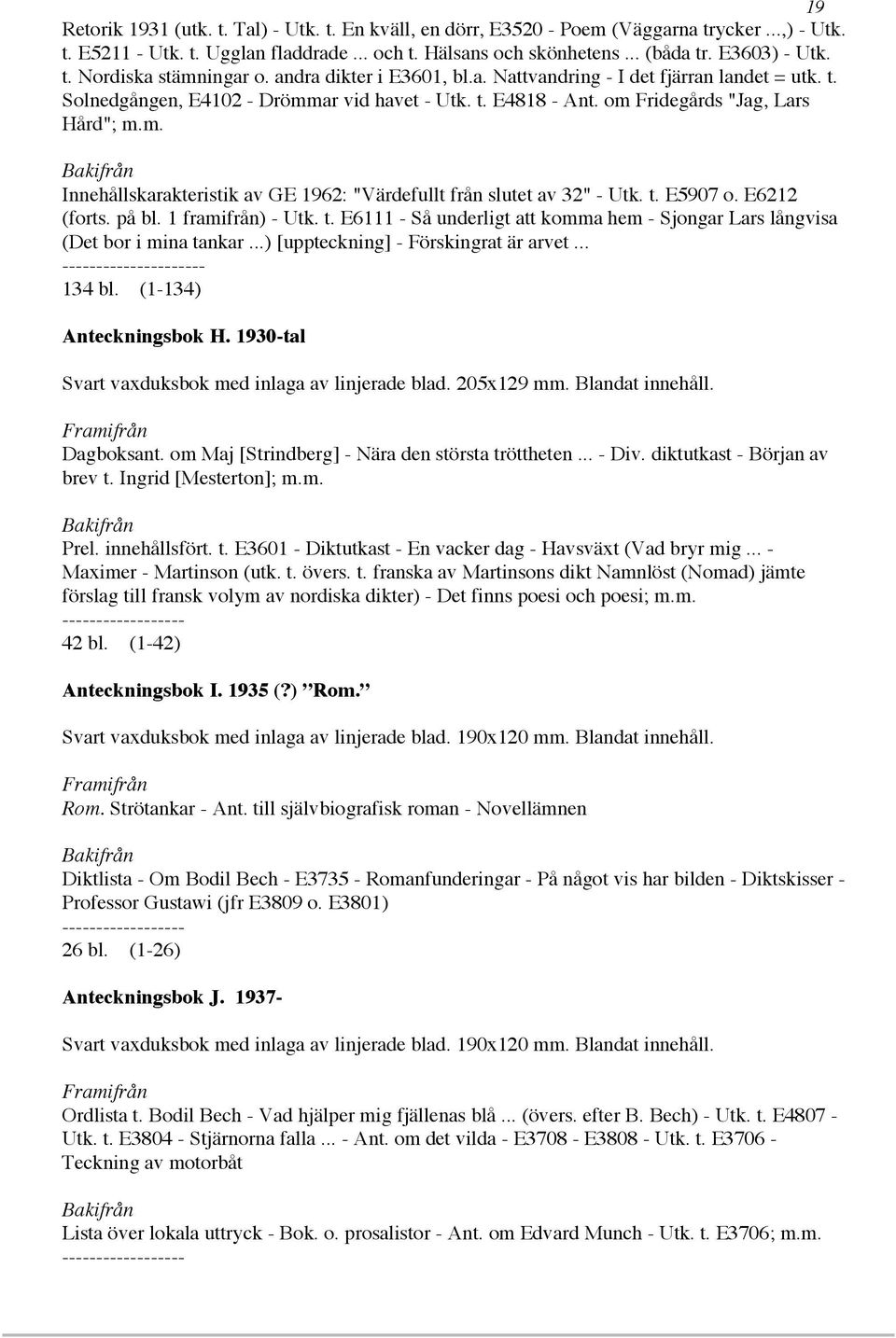 t. E5907 o. E6212 (forts. på bl. 1 framifrån) - Utk. t. E6111 - Så underligt att komma hem - Sjongar Lars långvisa (Det bor i mina tankar...) [uppteckning] - Förskingrat är arvet.